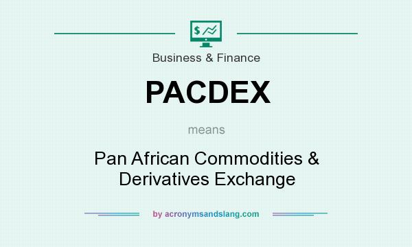 What does PACDEX mean? It stands for Pan African Commodities & Derivatives Exchange