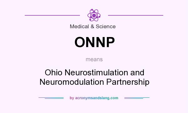 What does ONNP mean? It stands for Ohio Neurostimulation and Neuromodulation Partnership