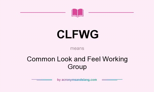 What does CLFWG mean? It stands for Common Look and Feel Working Group