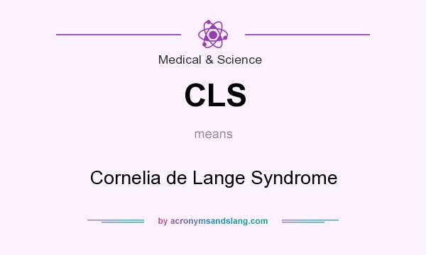 What does CLS mean? It stands for Cornelia de Lange Syndrome