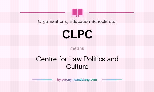 What does CLPC mean? It stands for Centre for Law Politics and Culture