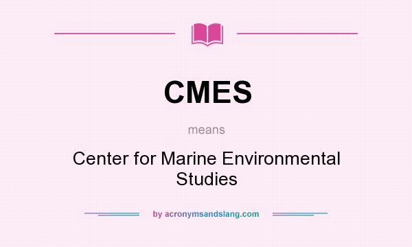 What does CMES mean? It stands for Center for Marine Environmental Studies