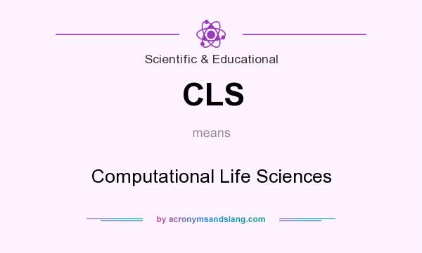 What does CLS mean? It stands for Computational Life Sciences