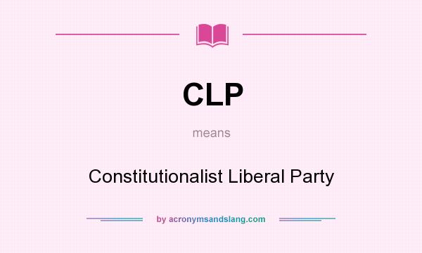 What does CLP mean? It stands for Constitutionalist Liberal Party