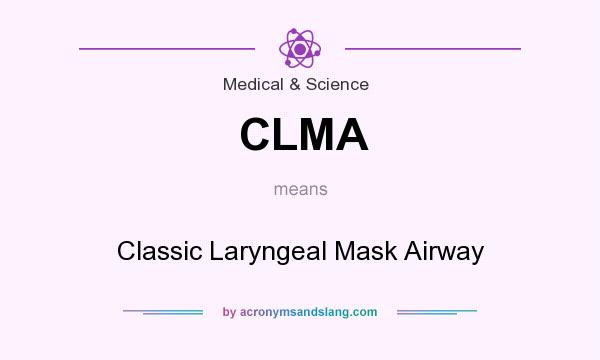 What does CLMA mean? It stands for Classic Laryngeal Mask Airway