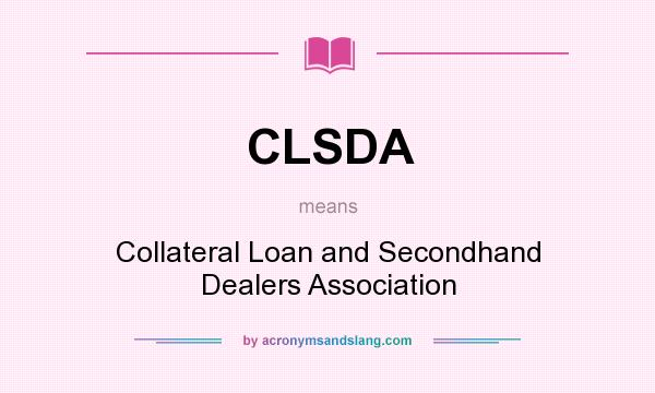 What does CLSDA mean? It stands for Collateral Loan and Secondhand Dealers Association