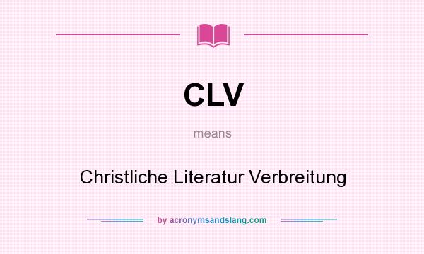 What does CLV mean? It stands for Christliche Literatur Verbreitung