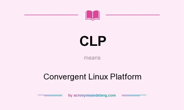 What does CLP mean? It stands for Convergent Linux Platform