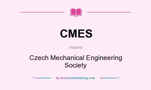 What does CMES mean? It stands for Czech Mechanical Engineering Society