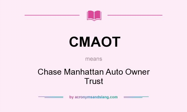 What does CMAOT mean? It stands for Chase Manhattan Auto Owner Trust