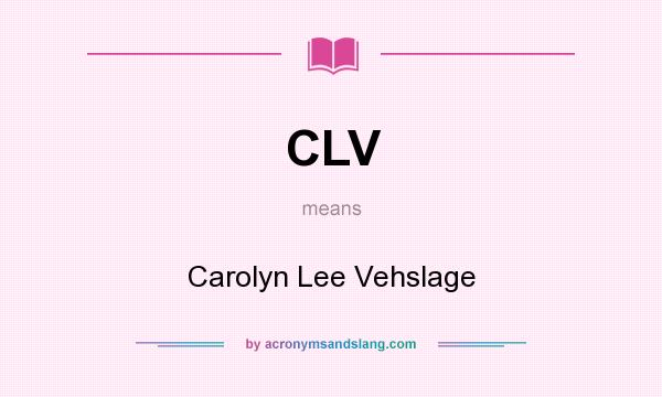 What does CLV mean? It stands for Carolyn Lee Vehslage