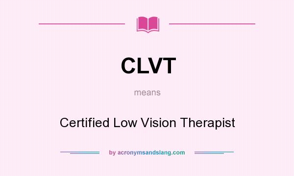 What does CLVT mean? It stands for Certified Low Vision Therapist