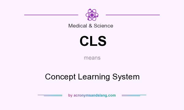 What does CLS mean? It stands for Concept Learning System