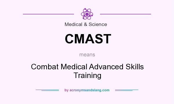 What does CMAST mean? It stands for Combat Medical Advanced Skills Training