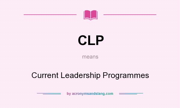 What does CLP mean? It stands for Current Leadership Programmes