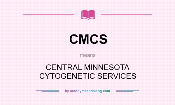 What does CMCS mean? It stands for CENTRAL MINNESOTA CYTOGENETIC SERVICES