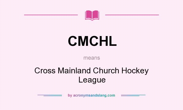 What does CMCHL mean? It stands for Cross Mainland Church Hockey League