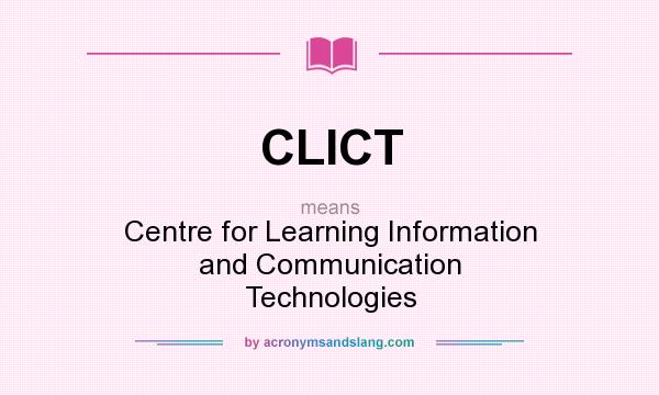 What does CLICT mean? It stands for Centre for Learning Information and Communication Technologies