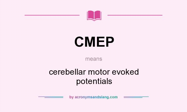What does CMEP mean? It stands for cerebellar motor evoked potentials