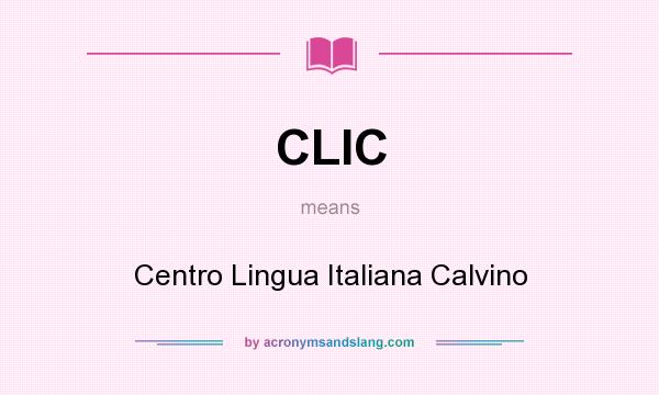 What does CLIC mean? It stands for Centro Lingua Italiana Calvino