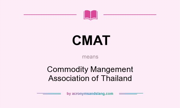 What does CMAT mean? It stands for Commodity Mangement Association of Thailand