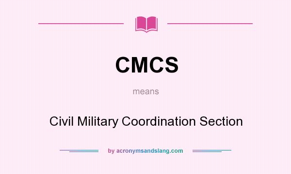 What does CMCS mean? It stands for Civil Military Coordination Section