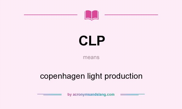 What does CLP mean? It stands for copenhagen light production