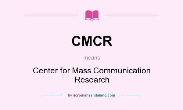 What does CMCR mean? It stands for Center for Mass Communication Research