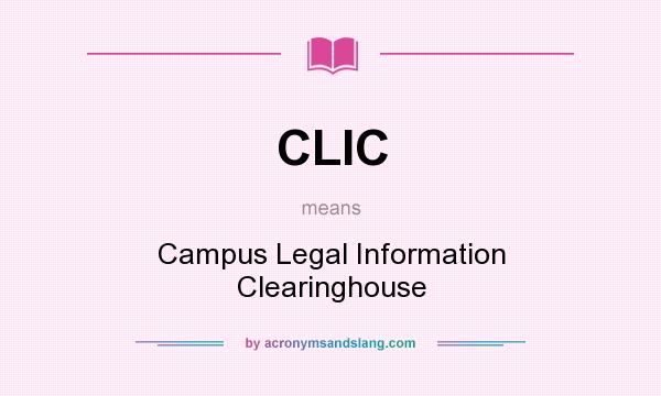What does CLIC mean? It stands for Campus Legal Information Clearinghouse
