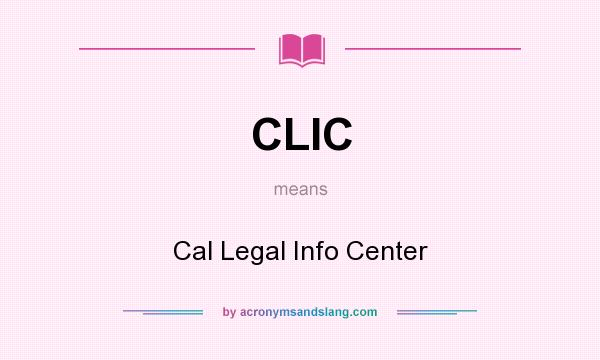 What does CLIC mean? It stands for Cal Legal Info Center