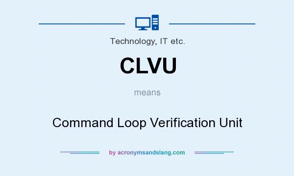What does CLVU mean? It stands for Command Loop Verification Unit