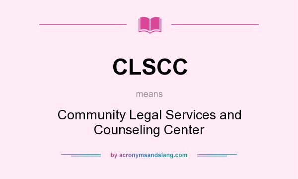 What does CLSCC mean? It stands for Community Legal Services and Counseling Center