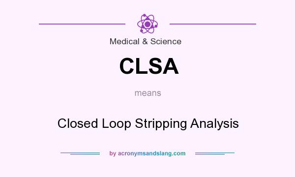 What does CLSA mean? It stands for Closed Loop Stripping Analysis