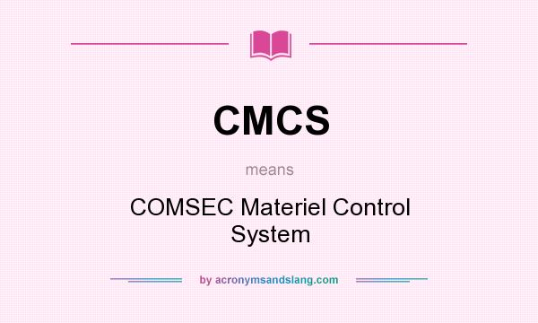 What does CMCS mean? It stands for COMSEC Materiel Control System