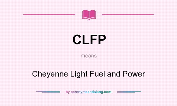 What does CLFP mean? It stands for Cheyenne Light Fuel and Power