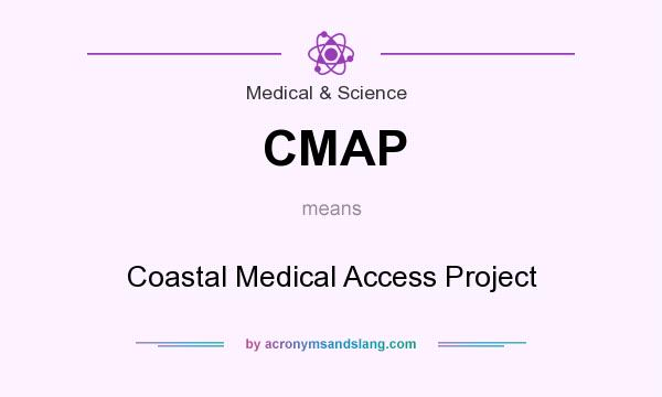 What does CMAP mean? It stands for Coastal Medical Access Project