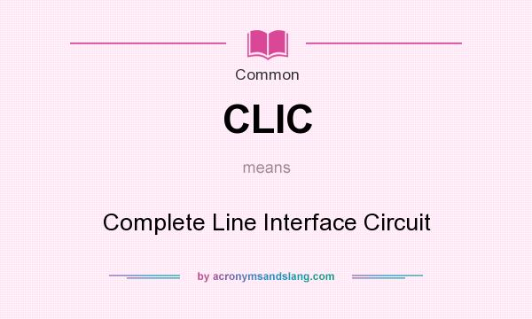 What does CLIC mean? It stands for Complete Line Interface Circuit