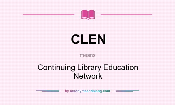 What does CLEN mean? It stands for Continuing Library Education Network