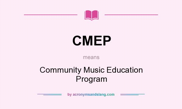 What does CMEP mean? It stands for Community Music Education Program
