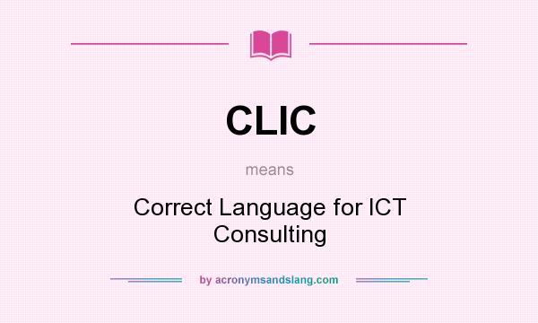 What does CLIC mean? It stands for Correct Language for ICT Consulting