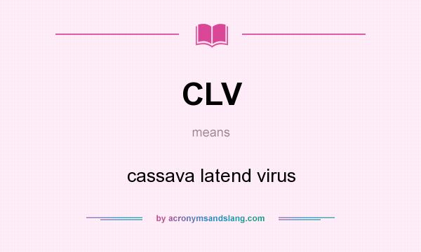 What does CLV mean? It stands for cassava latend virus