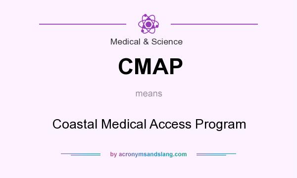 What does CMAP mean? It stands for Coastal Medical Access Program