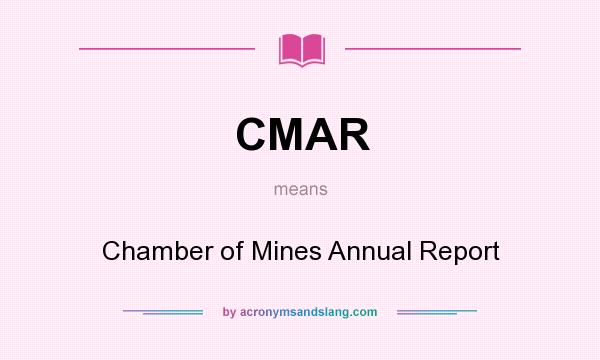 What does CMAR mean? It stands for Chamber of Mines Annual Report