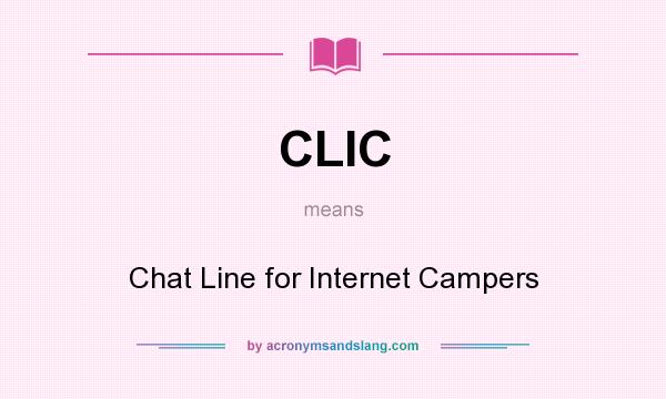 What does CLIC mean? It stands for Chat Line for Internet Campers