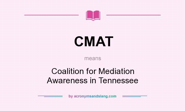 What does CMAT mean? It stands for Coalition for Mediation Awareness in Tennessee