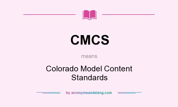 What does CMCS mean? It stands for Colorado Model Content Standards