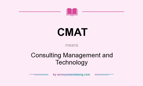 What does CMAT mean? It stands for Consulting Management and Technology