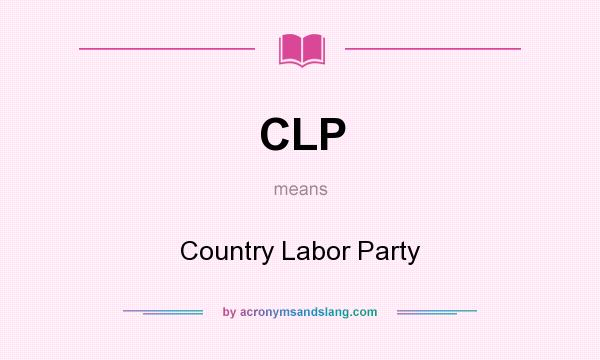 What does CLP mean? It stands for Country Labor Party
