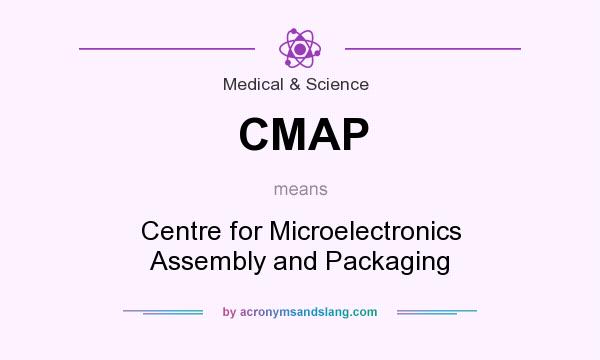 What does CMAP mean? It stands for Centre for Microelectronics Assembly and Packaging