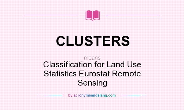 What does CLUSTERS mean? It stands for Classification for Land Use Statistics Eurostat Remote Sensing